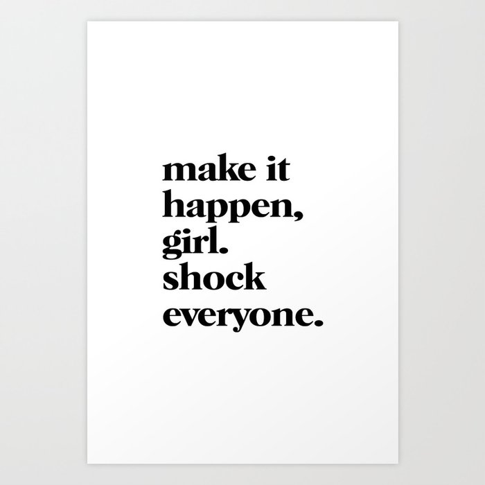 make it happen, girl. shock everyone Art Print