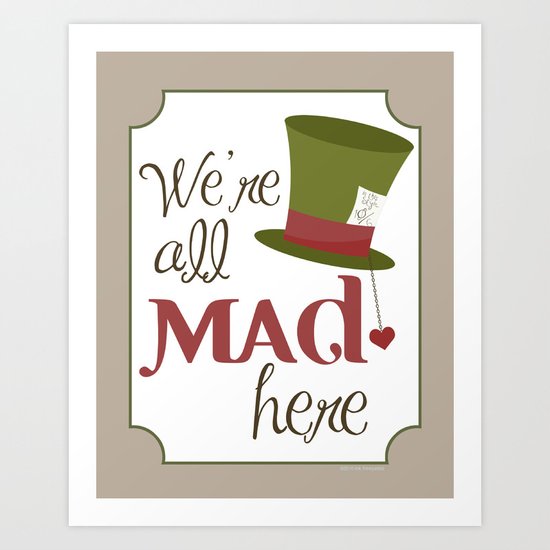 We're All Mad Here Art Print