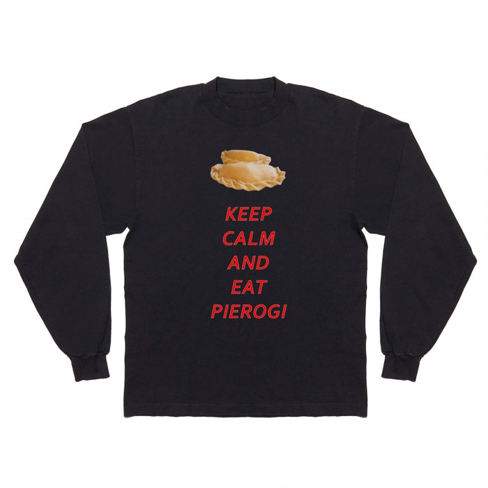 KEEP CALM AND EAT PIEROGI Long Sleeve T Shirt