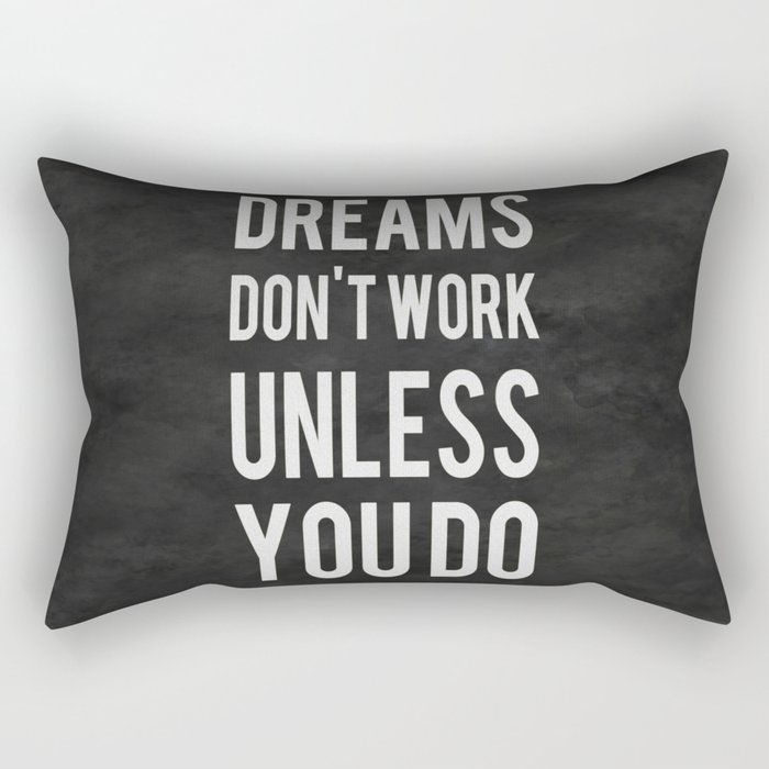 Dreams Don't Work Unless You Do Rectangular Pillow