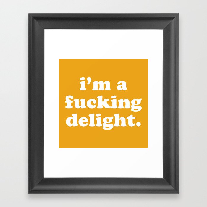 I'm A Fucking Delight Funny Offensive Quote Framed Art Print