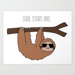 Sloth Cool Story Bro Art Print