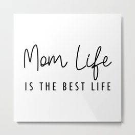 Mom life is the best life Black Typography Metal Print