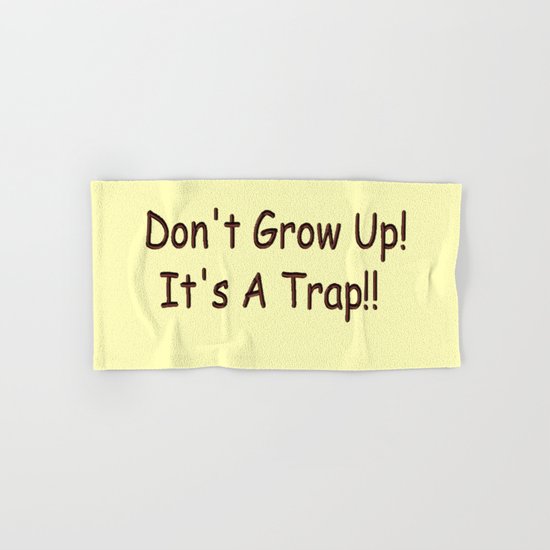 Don't Grow Up! It's A Trap!! Hand & Bath Towel