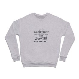 Phlebotomist Has To Do It Phlebotomy Loves Nursing Crewneck Sweatshirt