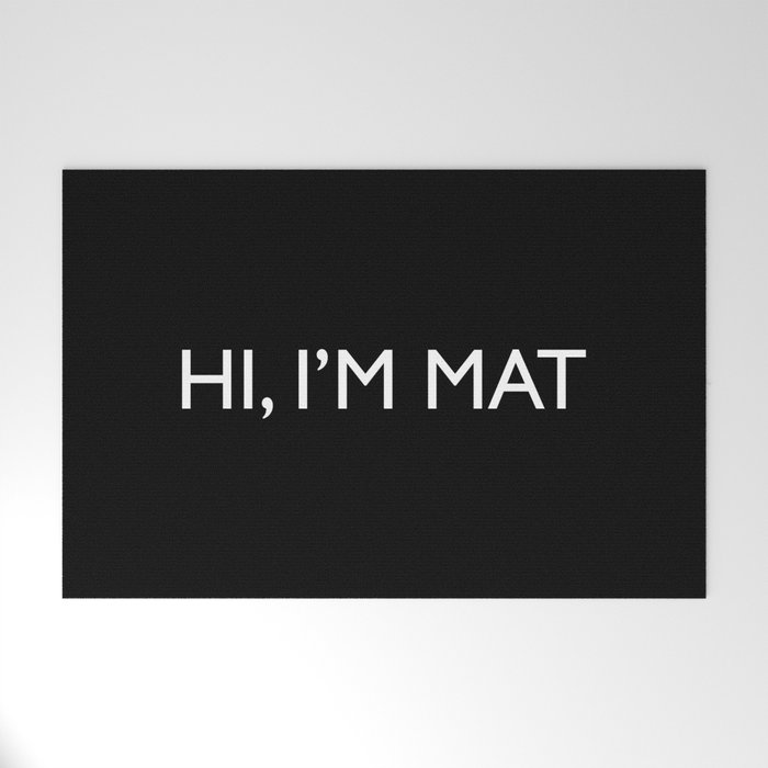 Welcome Door Mat HI, I’M MAT Welcome Mat