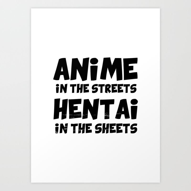Anime In The Streets Hentai In The Sheets Black Text Art Print
