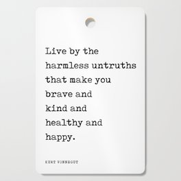 Live by the harmless untruths - Kurt Vonnegut Quote - Literature - Typewriter Print Cutting Board