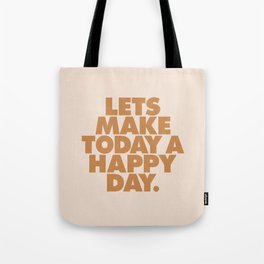 Lets Make Today a Happy Day Tote Bag