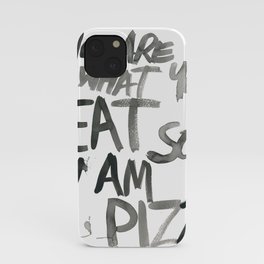 You are what you EAT so I am PIZZA iPhone Case