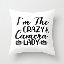 I´m The Crazy Camera Lady Throw Pillow