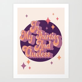 In My 30s and clueless Art Print