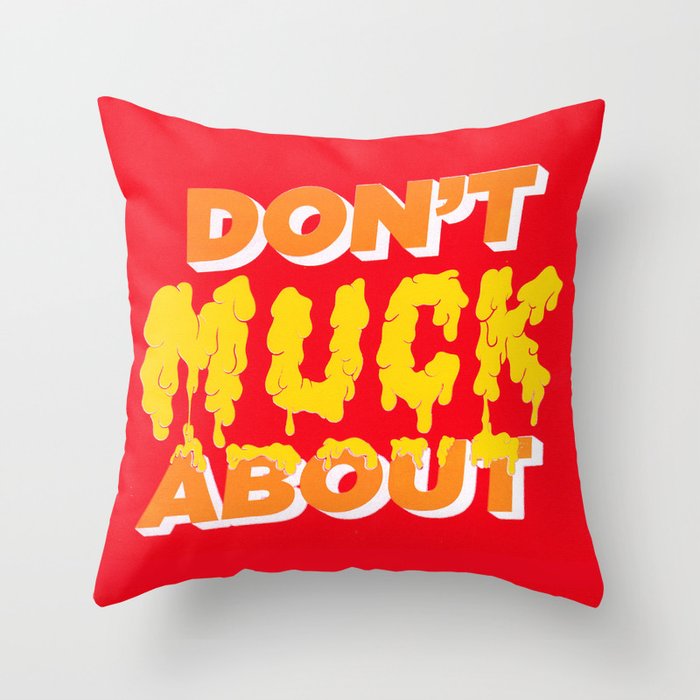 Don't Muck About Throw Pillow