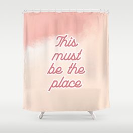 This Must Be The Place Shower Curtain