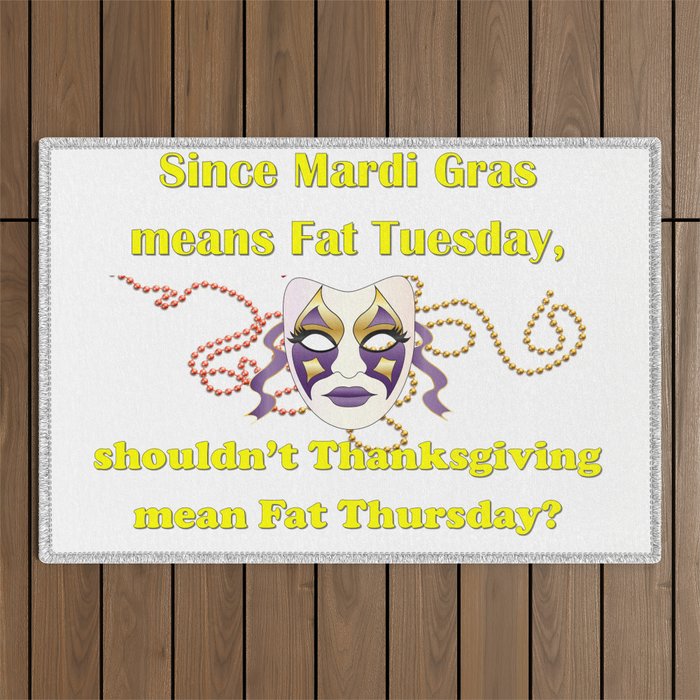 Since Mardi Gras means Fat Tuesday, shouldn't Thanksgiving mean Fat Thursday with yellow lettering Outdoor Rug