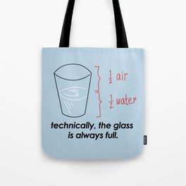 TECHNICALLY, THE GLASS IS ALWAYS FULL Tote Bag