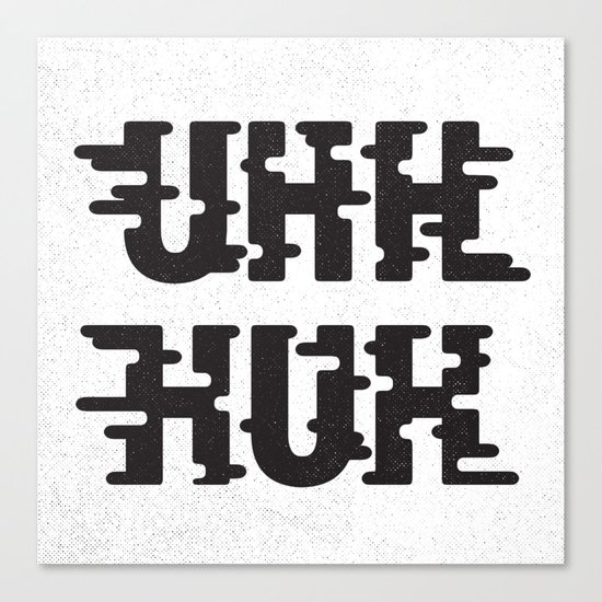 UHH HUH Canvas Print