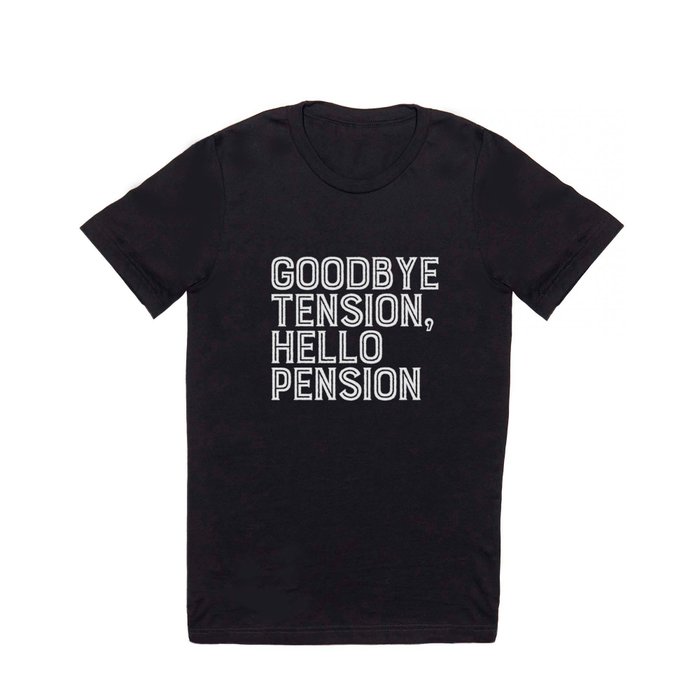 Goodbye Tension Hello Pension Retirement T Shirt