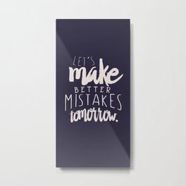 Let's make better mistakes tomorrow, motivational quote, inspirational quotes, inspiring words, Metal Print | Goodvibesquote, Optimisticquotes, Mistakesquotes, Lifequote, Lifequotes, Positivequotes, Motivateyourself, Optimismquote, Inspiringword, Inspirationalquotes 