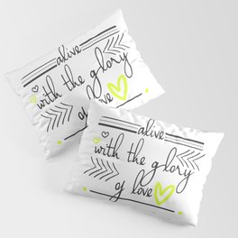 Alive with the Glory of Love Pillow Sham