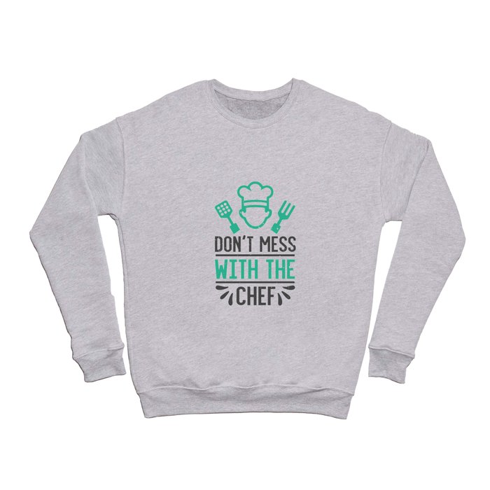 Don't mess with the chef Crewneck Sweatshirt