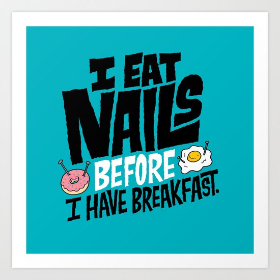I Eat Nails BEFORE Breakfast Art Print