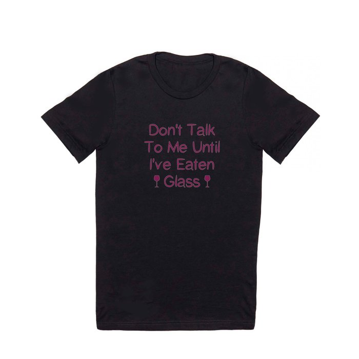 Don't Talk To Me Until I've Eaten Glass: Funny Oddly Specific T Shirt
