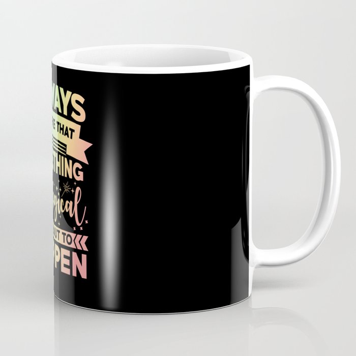 Magical Quote Believe Magical Happen Coffee Mug