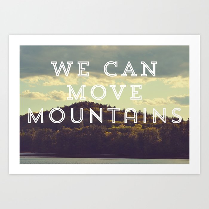 We Can Move Mountains Art Print