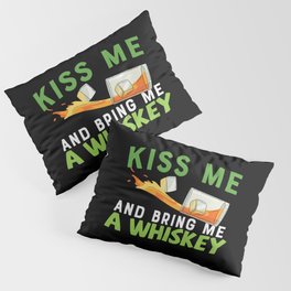 Kiss Me And Bring Me A Whiskey Pillow Sham