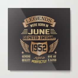 Legends were born in June 1952 - 70th Mothers & Fathers Day gift Metal Print | Madein1952, 70Yearsold, Legendsince, Legendarysince1952, 1952, Fathersday, June1952Legend, 50Thbirthday, Graphicdesign, Bestof1952 
