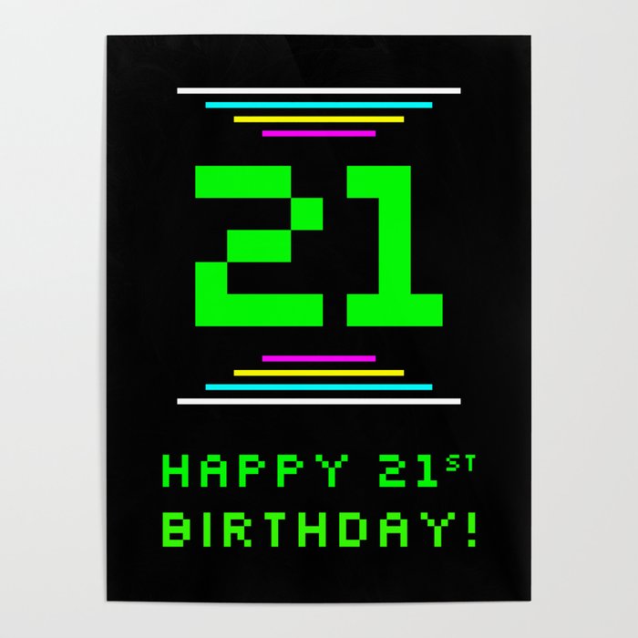 21st Birthday - Nerdy Geeky Pixelated 8-Bit Computing Graphics Inspired Look Poster