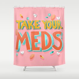 Take Your Meds Shower Curtain