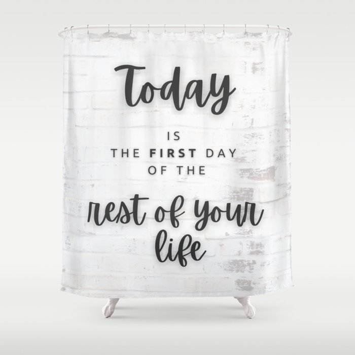 Today is the first day of the rest of your life, Black and White, fresh start, Inspo Words Shower Curtain