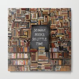 So Many Books So Little Time Metal Print