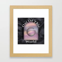 Hey, You Are Out Of This World.  Framed Art Print