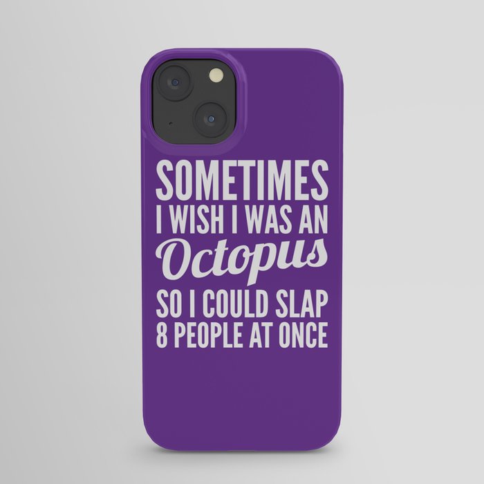 Sometimes I Wish I Was an Octopus So I Could Slap 8 People at Once (Purple) iPhone Case