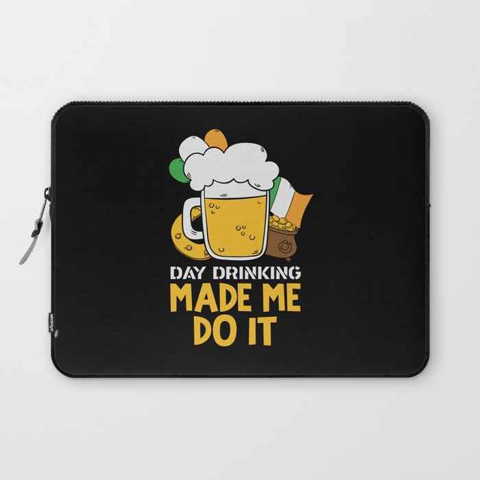 Day Drinking Made Me Do It Funny St Patricks Day Laptop Sleeve