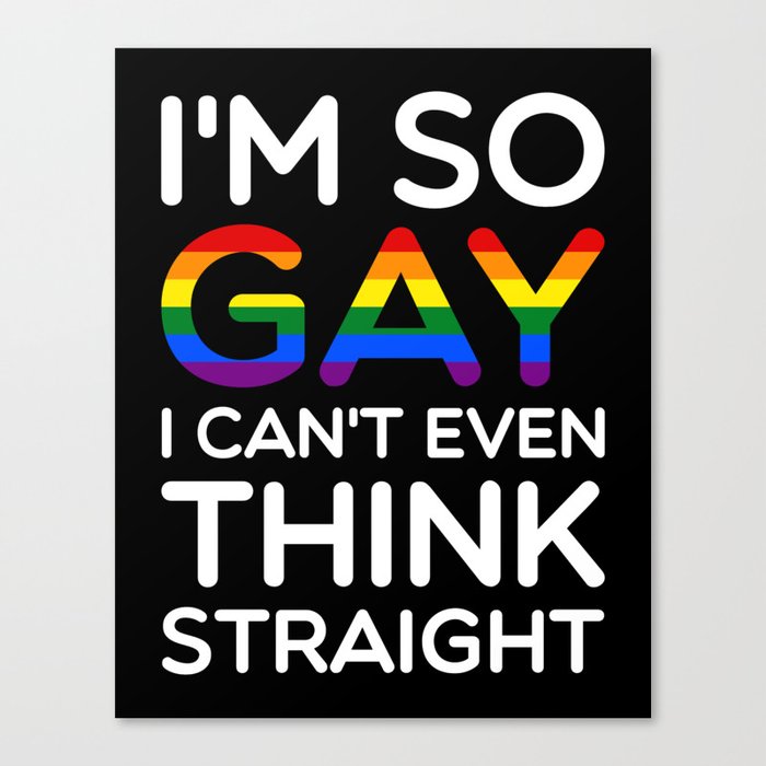 So Gay Can't Think Straight Funny Quote Canvas Print