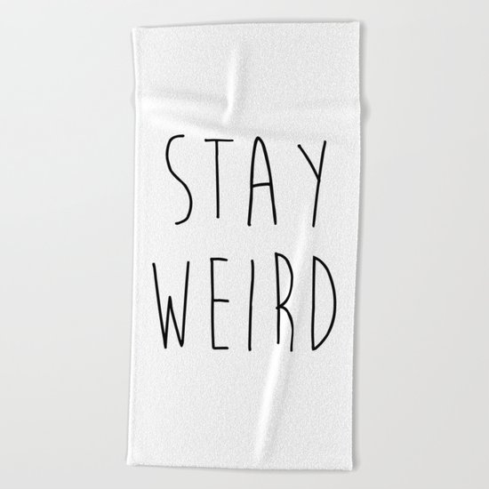 Stay Weird Funny Quote Beach Towel
