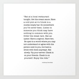 Eat at a local restaurant tonight, Anthony Bourdain Quote Art Print