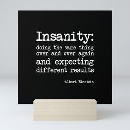 Albert Einstein definition of insanity Mini Art Print