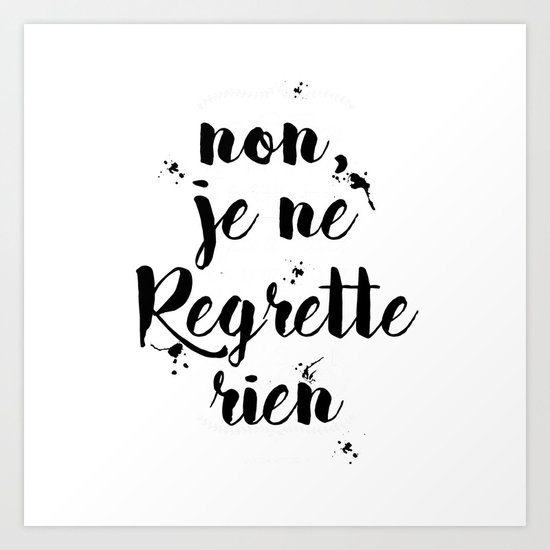 Non Je Ne Regrette Rien French Quote No I Don T Regret Anything Edith Piaf Lyrics Art Print By Magictreesandbumebees Society6 couplet 1 avec mes souvenirs j'ai allumé le feu mes chagrins, mes plaisirs je n'ai plus besoin d'eux ! non je ne regrette rien french quote no i don t regret anything edith piaf lyrics art print by magictreesandbumebees
