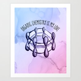 Organic Chemistry Is My Love Watercolor Benzene Molecule Art Print