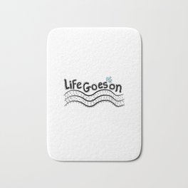 "Life Goes On" Design Bath Mat