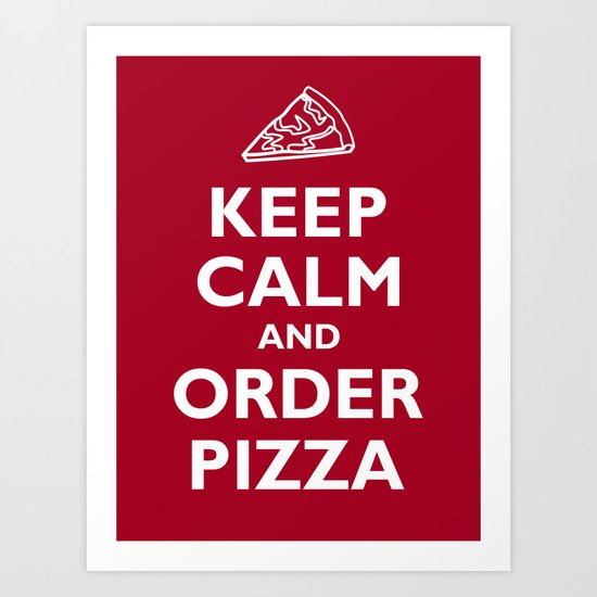 Keep Calm and Order Pizza Art Print