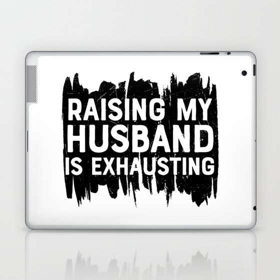 Raising My Husband Is Exhausting Laptop & iPad Skin