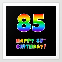 [ Thumbnail: HAPPY 85TH BIRTHDAY - Multicolored Rainbow Spectrum Gradient Art Print ]