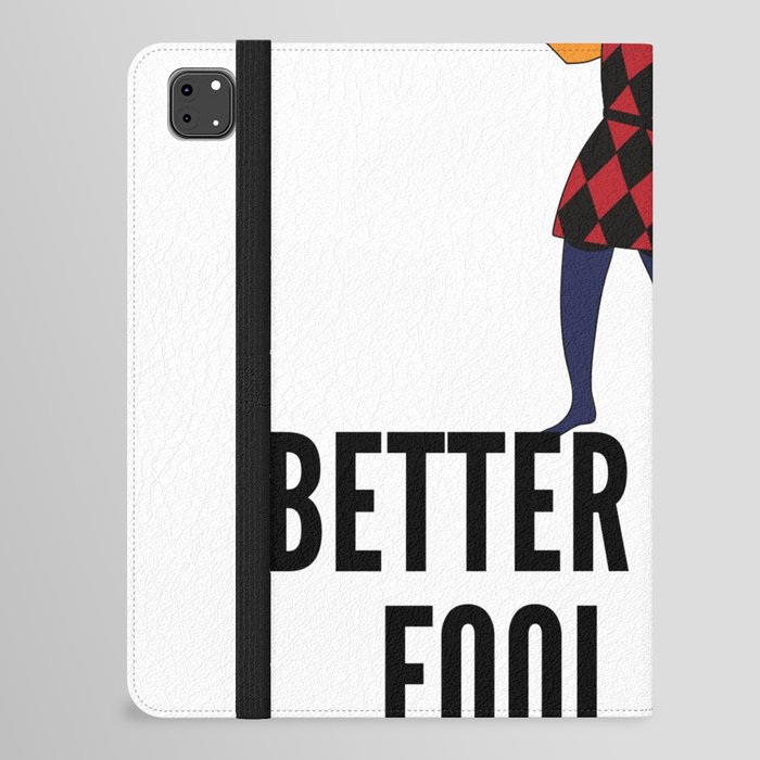 better a witty fool than a foolish wit ,april fool day iPad Folio Case