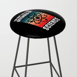 You dont get to be offendend by Science Bar Stool